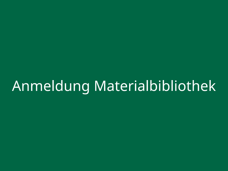 Anmeldung Materialbibliothek