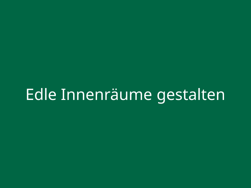 Edle Innenräume gestalten