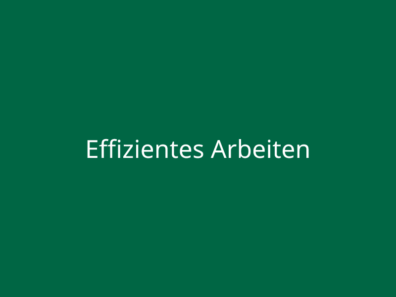 Effizientes Arbeiten
