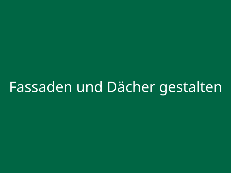 Fassaden und Dächer gestalten