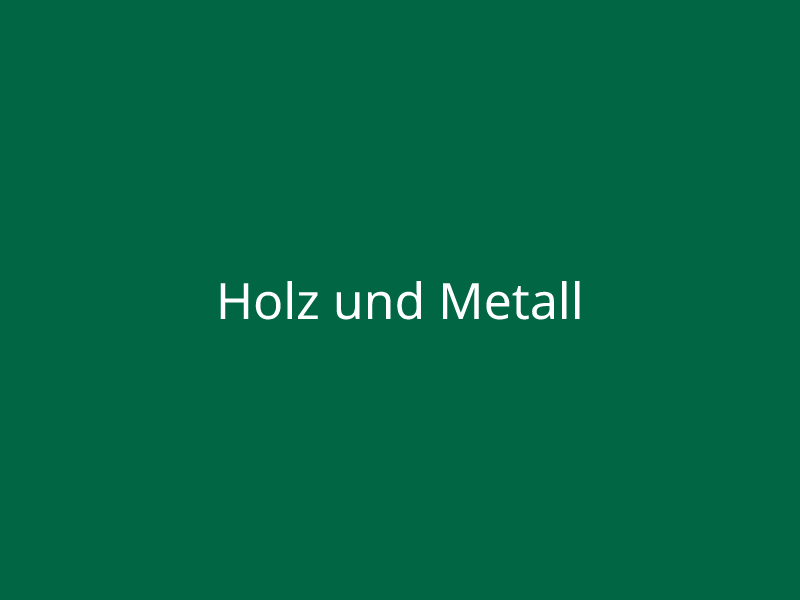 Holz und Metall