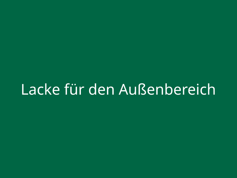 Lacke für den Außenbereich 