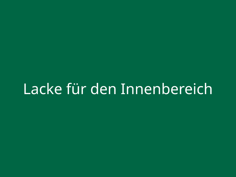 Lacke für den Innenbereich