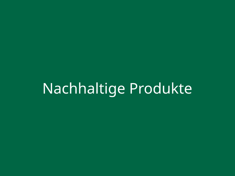 Nachhaltige Produkte
