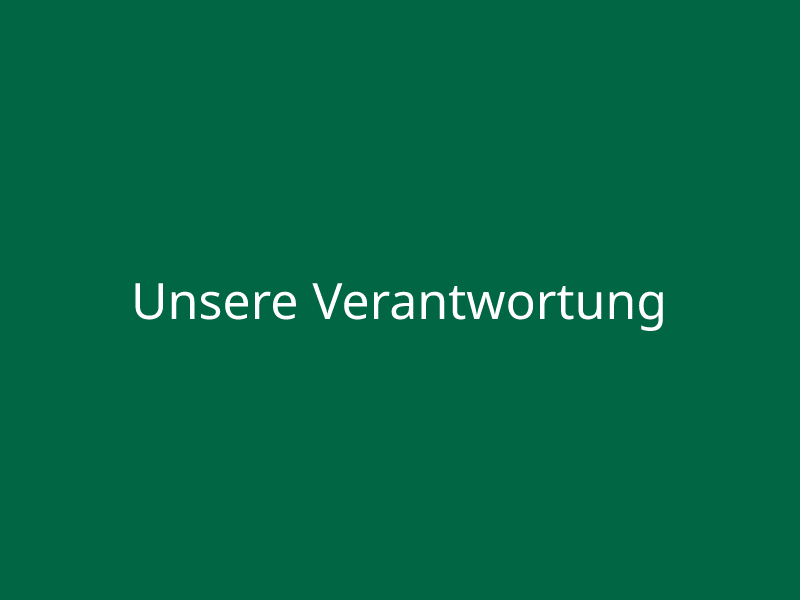 Unsere Verantwortung