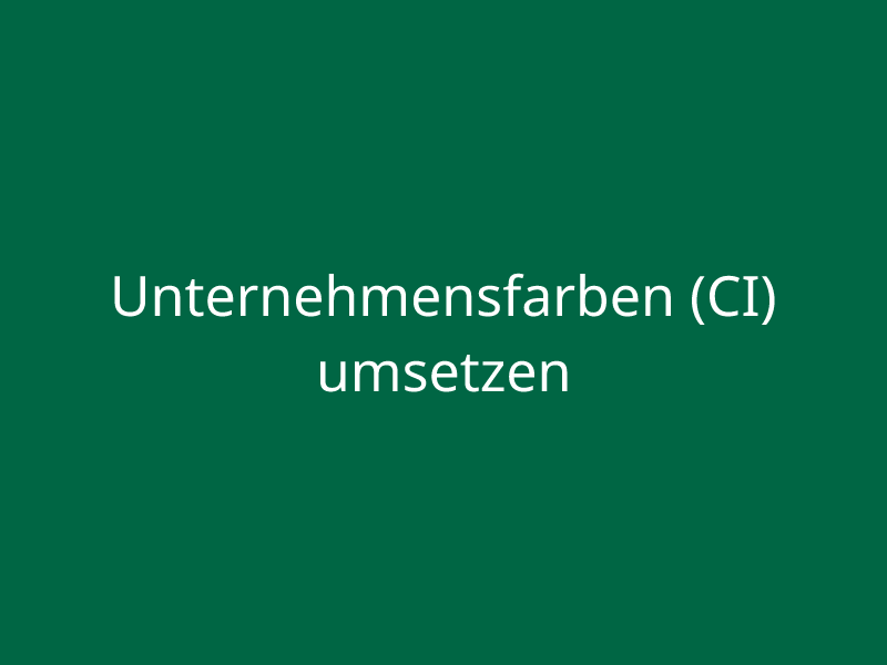 Unternehmensfarben (CI) umsetzen