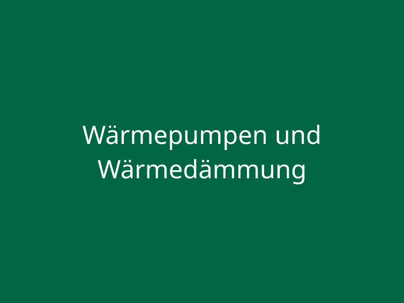 Wärmepumpen und Wärmedämmung